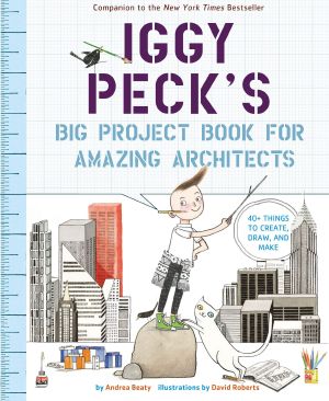 [Questioneers Picture Books 01] • Iggy Peck's Big Project Book for Amazing Architects